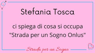 Stefania Tosca di cosa si occupa quotStrada per un Sogno Onlus [upl. by Bellanca623]