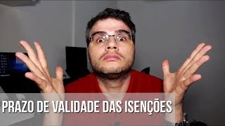 PRAZO DE VALIDADE DAS ISENÇÕES [upl. by Roots391]