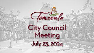 Temecula City Council Meeting  July 23 2024 [upl. by Enitnatsnoc]