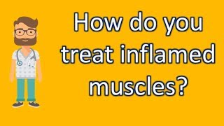 How do you treat inflamed muscles   Good Health for All [upl. by Azal]