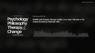 EMDR and Trauma Therapy inside a war zone Ukraine w Dr Joshua Kreimeyer Episode 140 [upl. by Etsyrk]