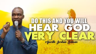 DO THIS AND YOU WILL HEAR GOD VERY CLEAR  APOSTLE JOSHUA SELMAN [upl. by Charters]