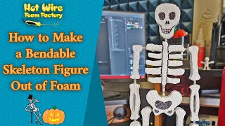 How to Make a Bendable Skeleton Figure Out of Foam  Hot Wire Foam Factory [upl. by Imled]