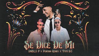 DOBLE P X PEREIRA REMIX X TUTI DJ  SE DICE DE MI Video Oficial [upl. by Ehcropal495]