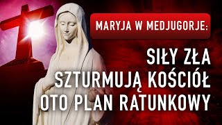 Maryja w Medjugorje Siły Zła Szturmują Kościół Oto plan ratunkowy  PODCAST [upl. by Basil]