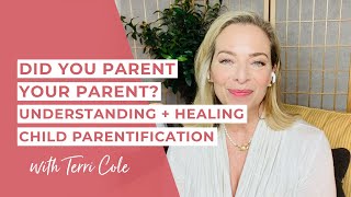 Did You Parent Your Parent Understanding  Healing Child Parentification  Terri Cole [upl. by Yllib]