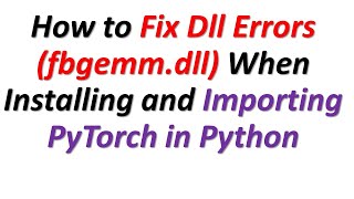 How to Fix Dll Errors \torch\lib\fbgemmdll When Installing and Importing PyTorch in Python [upl. by Lanny247]