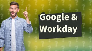 Does Google use Workday [upl. by Jami]