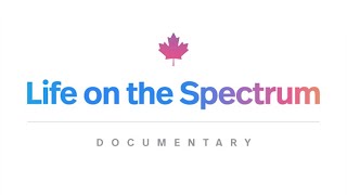 Life On The Spectrum  by Autism Speaks Canada  DOCUMENTARY [upl. by Asilej]