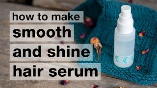 How to Make a DIY Smooth amp Shine Hair Serum [upl. by Tami]