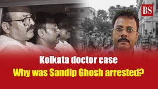 Kolkata doctor case Why was Sandip Ghosh arrested  Kolkata doctor rapemurder case  West Bengal [upl. by Corwin]