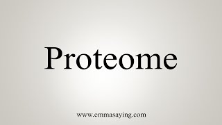 How To Say Proteome [upl. by Noiram]