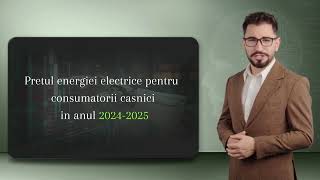 Prețul Energiei Electrice pentru Consumatorii Casnici in 20242025 [upl. by Mandelbaum406]