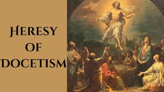 Heresy of Docetism [upl. by Bishop]