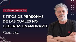 CONFERENCIA GRATUITA 3 tipos de personas de las cuales no deberías enamorarte  Walter Riso [upl. by Ternan331]