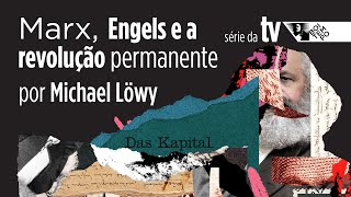 Marx Engels e a revolução permanente  Série MARX DESCONHECIDO com Michael Löwy 3 [upl. by Luciano]