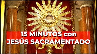 Oración PODEROSA con JESÚS SACRAMENTADO  15 minutos en el Santísimo [upl. by Oirad]