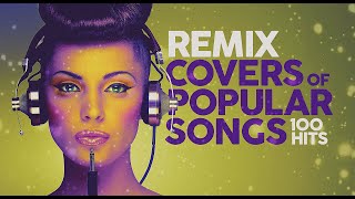 Remix Covers of Popular Songs  100 hits [upl. by Harak]