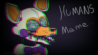 HUMANS meme animation FlipaClipLolbit FNAF [upl. by Fenelia]