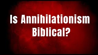 Is Annihilationism Biblical [upl. by Nnednarb]