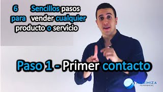 Paso 1 Primer contacto  6 Sencillos pasos para vender cualquier producto o servicio [upl. by Claudetta]