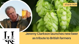 Jeremy Clarkson launches new beer as tribute to British farmers [upl. by Lombardi859]