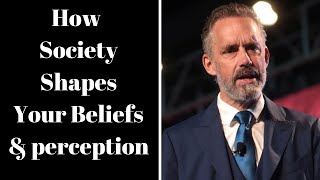 Jordan Peterson  How Society Shapes Your Beliefs amp Perception [upl. by Ifok]