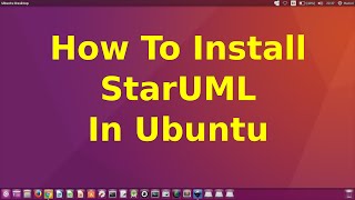 How To Install STARUML In UBUNTU 1604 [upl. by Puett]