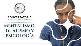 Alfredo López Hernández  Mentalismo Dualismo y Psicología [upl. by Salita]