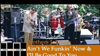 Brothers Johnson Live Aint We Funkin Now amp Ill Be Good To You [upl. by Nalod687]