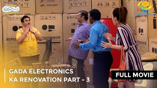 Gada Electronics Ka Renovation FULL MOVIE Part 3 Taarak Mehta Ka Ooltah Chashmah Ep 3308 to 3310 [upl. by Siuluj]