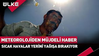 Meteorolojiden Müjdeli Haber Sıcak Havalar Yerini Yağışa Bırakıyor [upl. by Inalak]