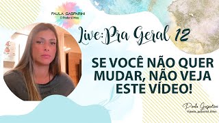 Live pra Geral 12  Se Você Não Quer Mudar Não Veja Este Vídeo [upl. by Tamqrah]