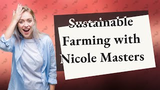 How Can Nicole Masters Agroecology Expertise Benefit Modern Farming [upl. by Mayce441]