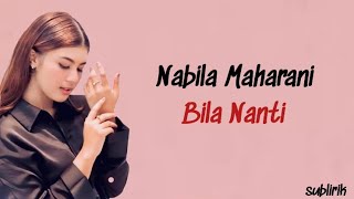 Nabila Maharani  Bila Nanti  Lirik Lagu Indonesia [upl. by Coh]