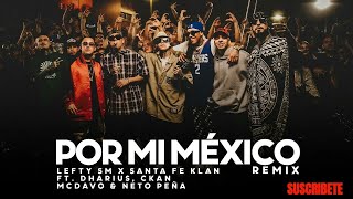 Por Mi Mexico Remix 🇲🇽  Lefty SM Santa Fe Klan Dharius CKan MC Davo amp Neto Peña [upl. by Llevad]