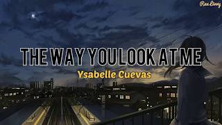 Ysabelle Cuevas  The Way You Look At Me Lyrics [upl. by Anilag914]