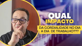 Qual é o impacto da cordialidade no dia a dia do seu trabalho [upl. by Harmonia866]