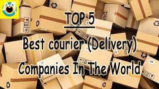 TOP 5 BEST COURIER DELIVERY Companies In The World [upl. by Aicat353]