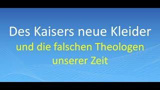 Des Kaisers neue Kleider und die falschen Theologen unserer Zeit [upl. by Onyx]