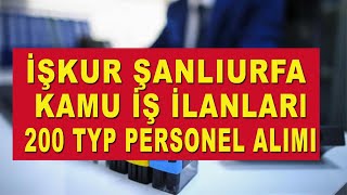 İŞKUR ŞANLIURFA KAMU İŞ İLANLARI 200 TYP PERSONEL ALIMI [upl. by Niotna]