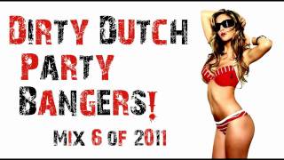 Dirty Dutch Party Bangers Mix 6 of 2011 [upl. by Brawner343]