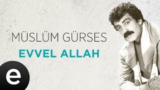 Evvel Allah Müslüm Gürses Official Audio evvelallah müslümgürses  Esen Müzik [upl. by Rosenwald]