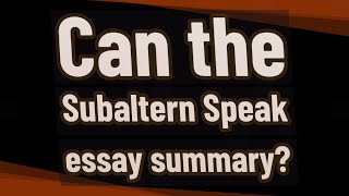 Can the Subaltern Speak essay summary [upl. by Hnacogn]