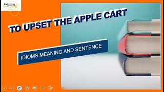 IDIOM TO UPSET THE APPLE CART MEANING IN HINDI AND ENGLISH WITH SENTENCESTO UPSET APPLE CART IDIOM [upl. by Gurney]