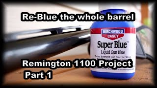 ReBlue an entire barrel with Super Blue Remington 1100 project part 1 [upl. by Kaitlynn]