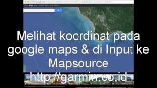 Mengetahui Koordinat Google Maps dan di input ke Mapsource [upl. by Nnaeinahpets]