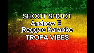 Shoot shoot AndrewE Reggae karaoke TROPA VIBES [upl. by Enram]