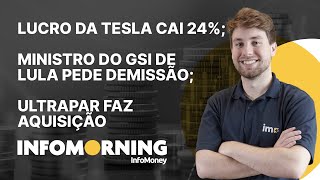 Lucro da Tesla cai 24 Ministro do GSI de Lula pede demissão Ultrapar faz aquisição [upl. by Agatha125]