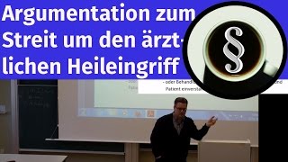 Argumentation zum Streit um den ärztlichen Heileingriff [upl. by Yreved]